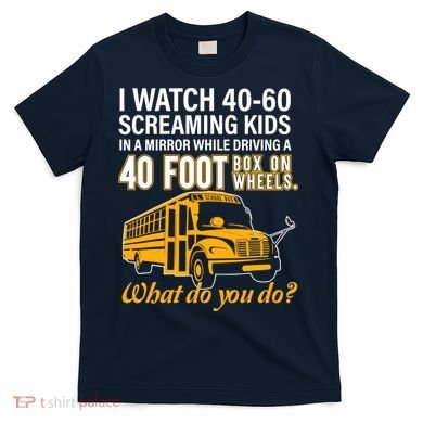 School Bus Driver Watch Screaming Drive Box On Wheels T-Shirt