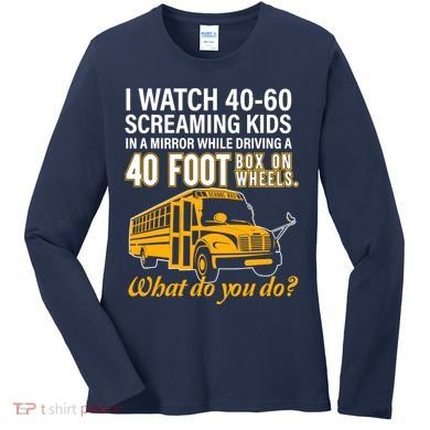 School Bus Driver Watch Screaming Drive Box On Wheels Women's Long Sleeve Shirt