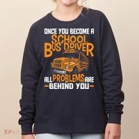 School Bus Driver All Problems Are Behind You Women's Sweatshirt thumb 0