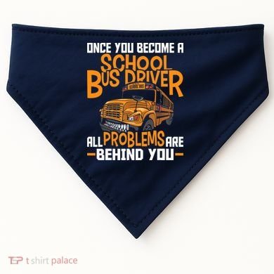 School Bus Driver All Problems Are Behind You USA-Made Doggie Bandana