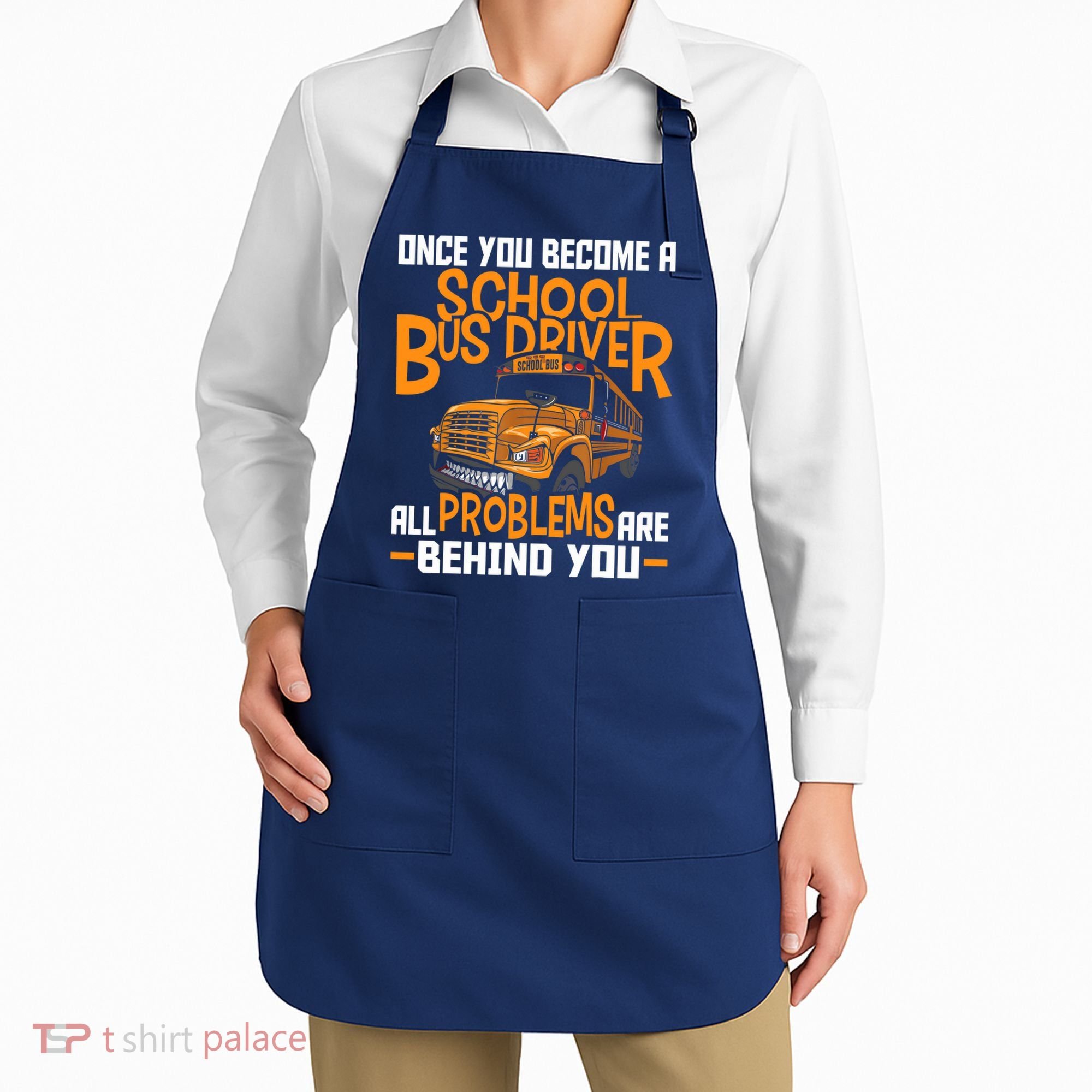 School Bus Driver All Problems Are Behind You Apron