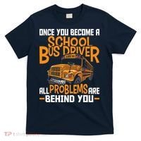 School Bus Driver All Problems Are Behind You T-Shirt thumb 0