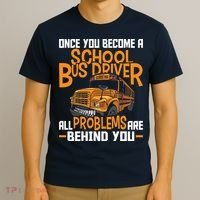 School Bus Driver All Problems Are Behind You T-Shirt thumb 3