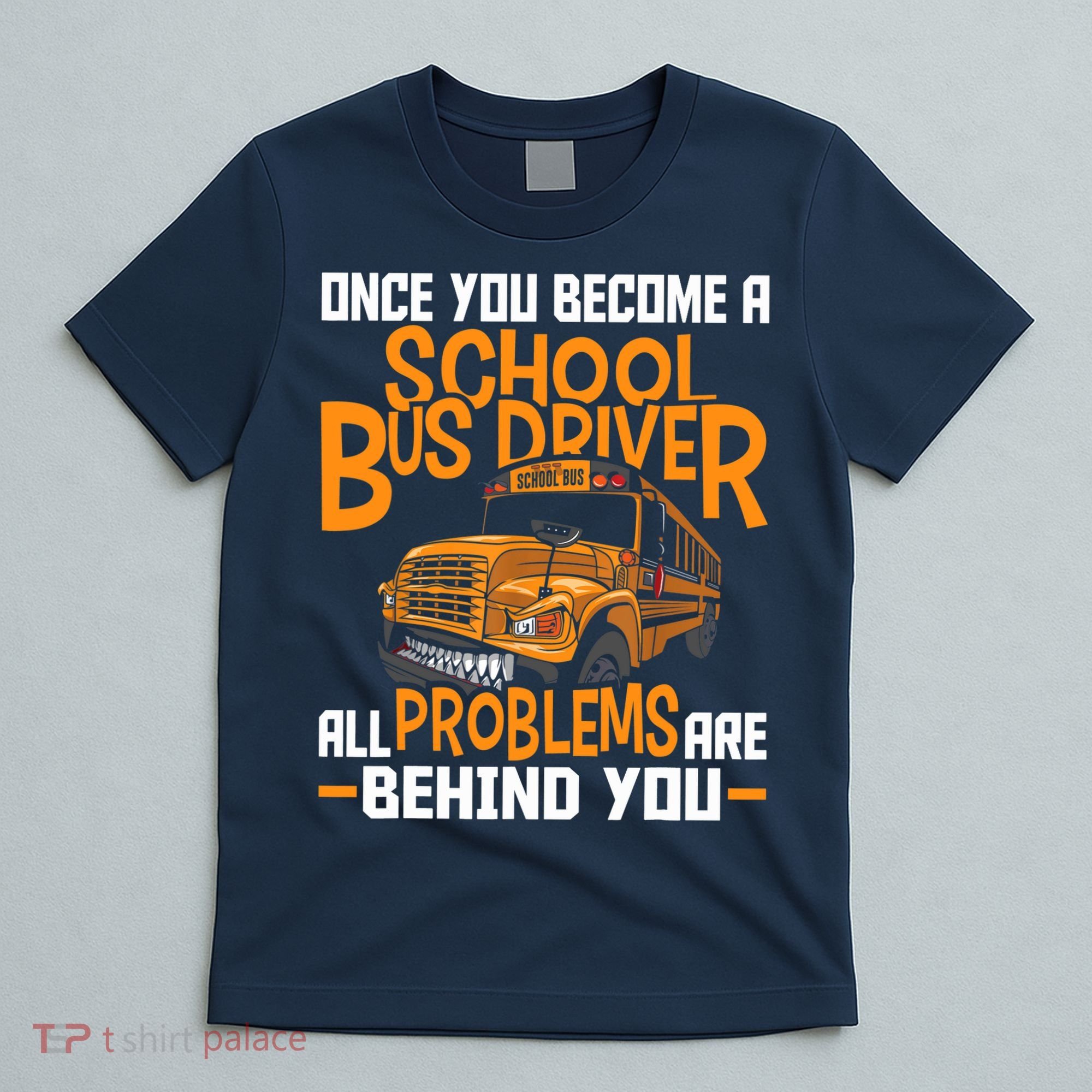 School Bus Driver All Problems Are Behind You T-Shirt