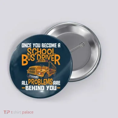 School Bus Driver All Problems Are Behind You Button