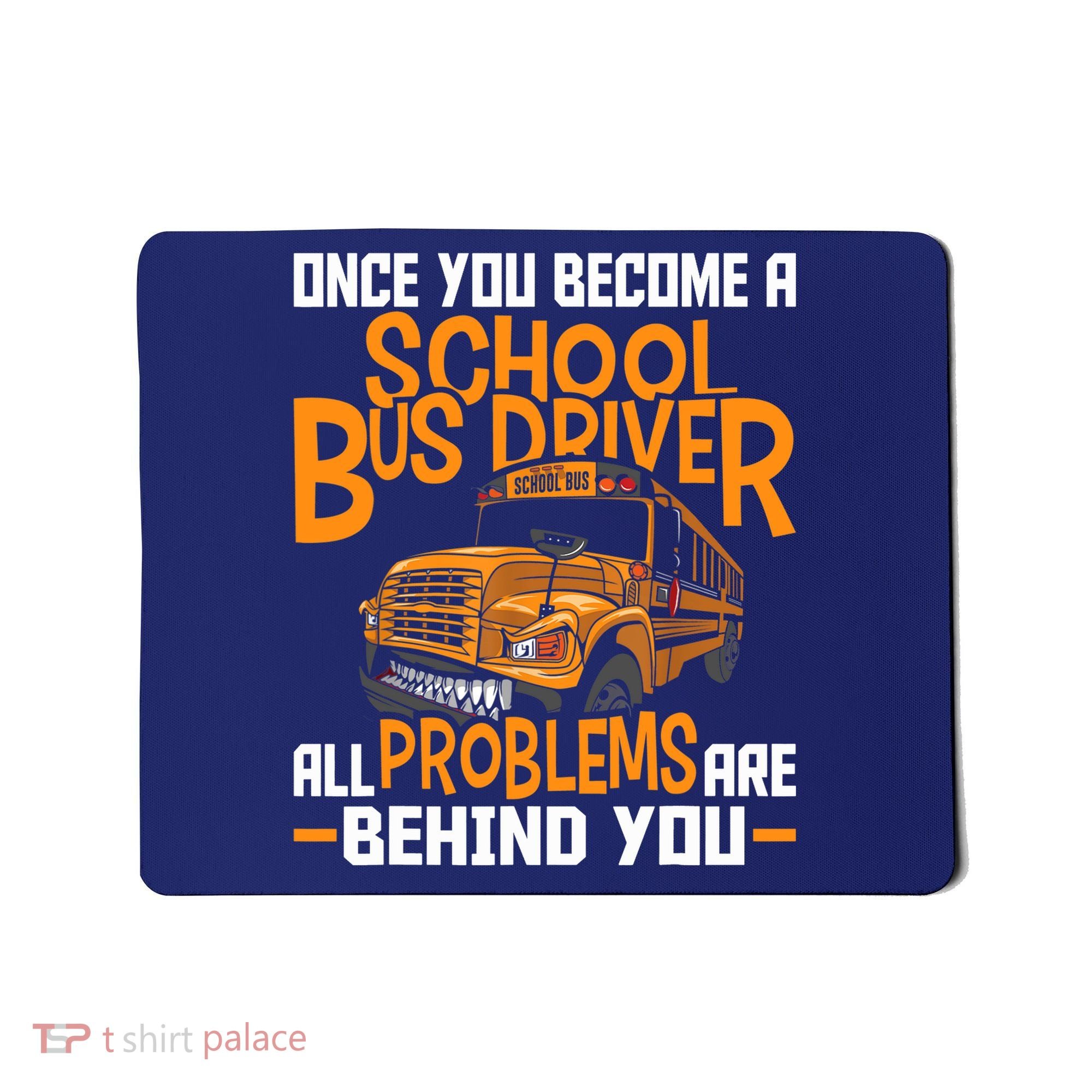 School Bus Driver All Problems Are Behind You Mousepad