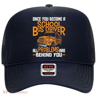 School Bus Driver All Problems Are Behind You Hat