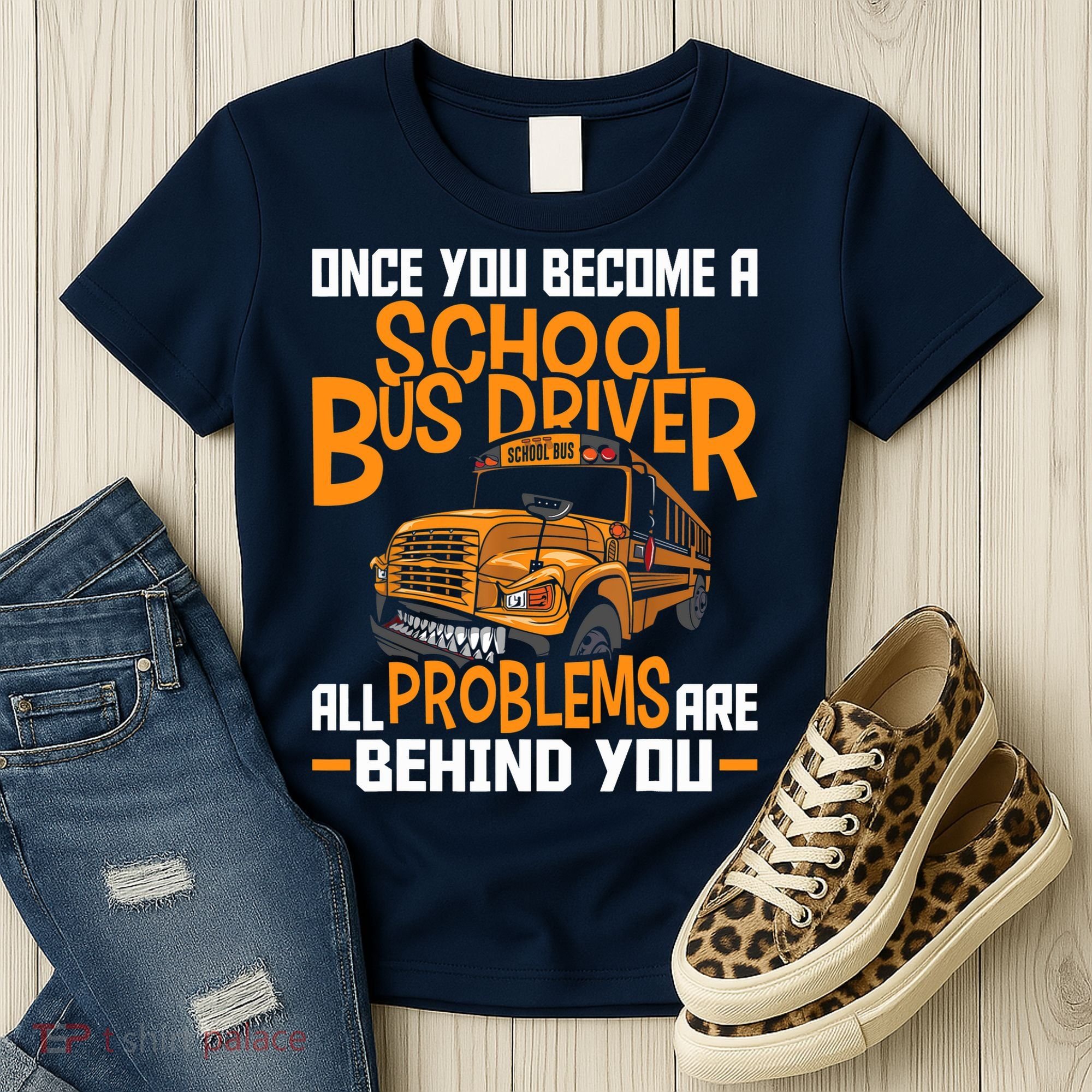 School Bus Driver All Problems Are Behind You Women's T-Shirt