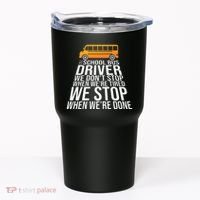 School Bus Driver Never Tired Quote Tumbler thumb 0