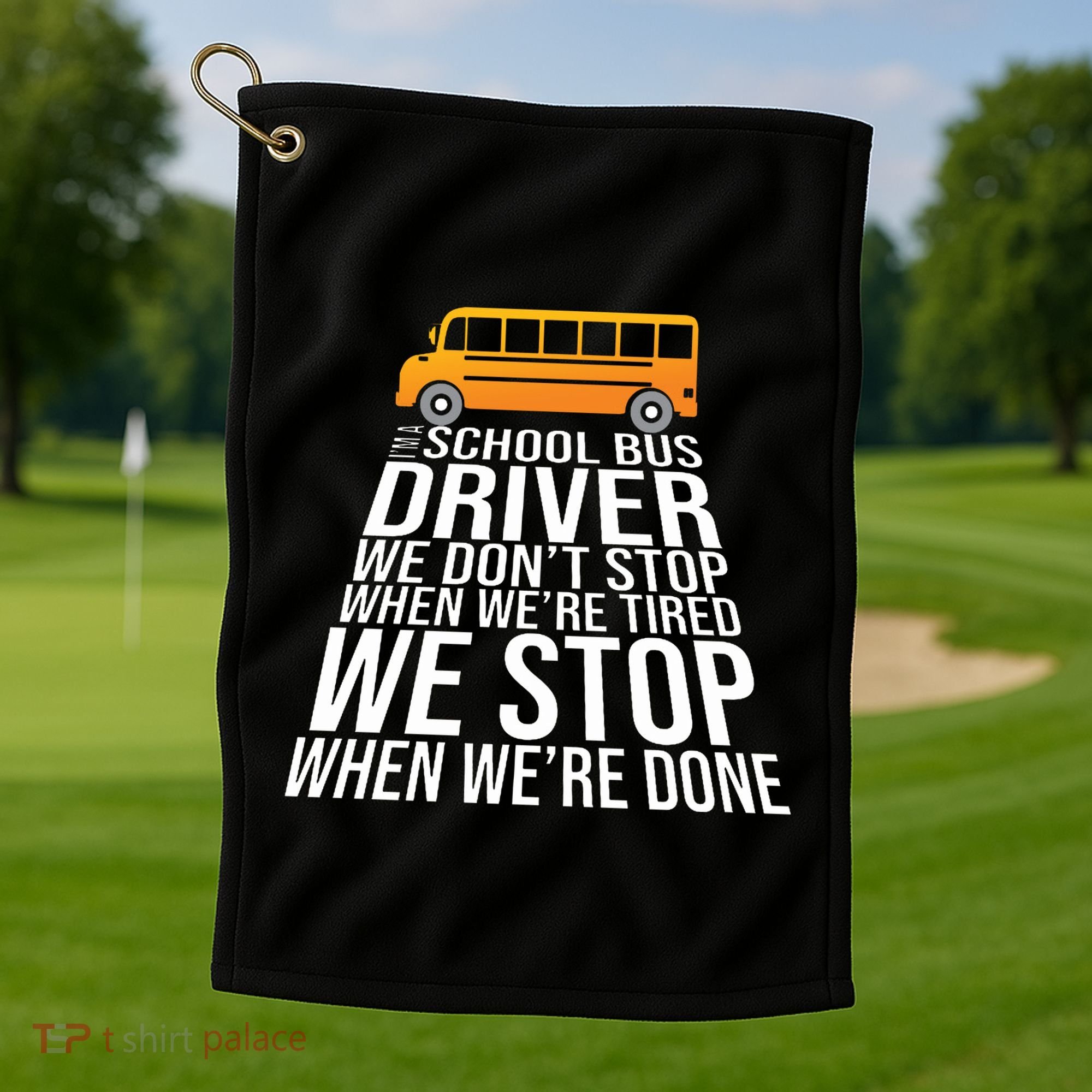 School Bus Driver Never Tired Quote Golf Towel