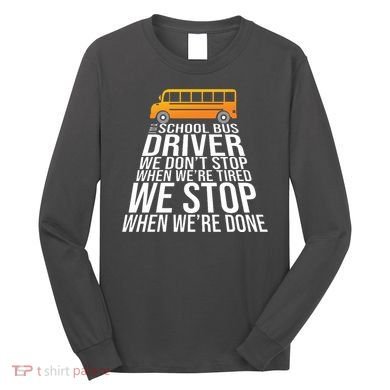School Bus Driver Never Tired Quote Long Sleeve Shirt