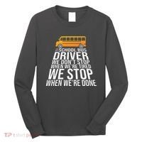 School Bus Driver Never Tired Quote Long Sleeve Shirt thumb 0