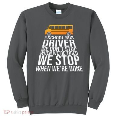 School Bus Driver Never Tired Quote Sweatshirt