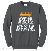 School Bus Driver Never Tired Quote Sweatshirt thumb 0
