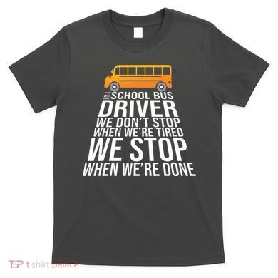 School Bus Driver Never Tired Quote T-Shirt