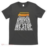 School Bus Driver Never Tired Quote T-Shirt thumb 0