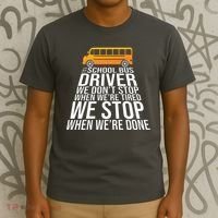 School Bus Driver Never Tired Quote T-Shirt thumb 3