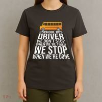 School Bus Driver Never Tired Quote T-Shirt thumb 4