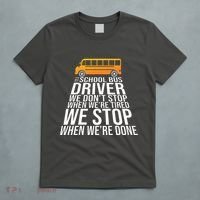 School Bus Driver Never Tired Quote T-Shirt thumb 5