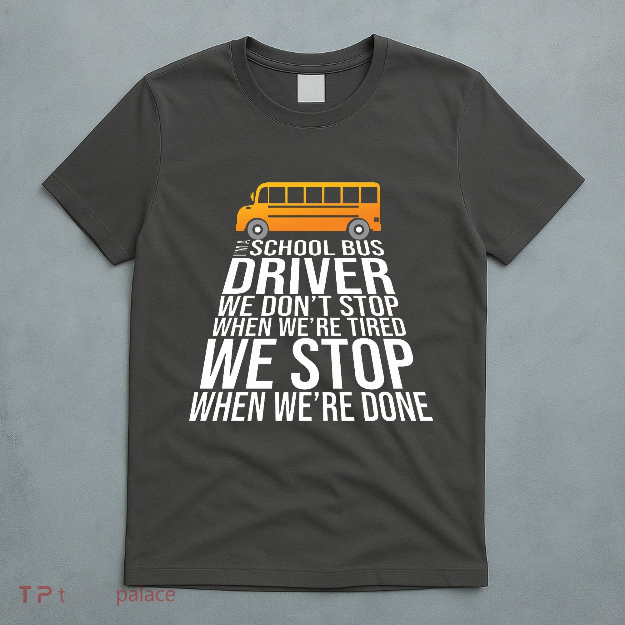 School Bus Driver Never Tired Quote T-Shirt