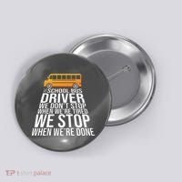 School Bus Driver Never Tired Quote Button thumb 0