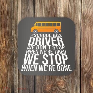 School Bus Driver Never Tired Quote Coaster