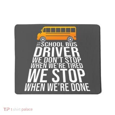 School Bus Driver Never Tired Quote Mousepad
