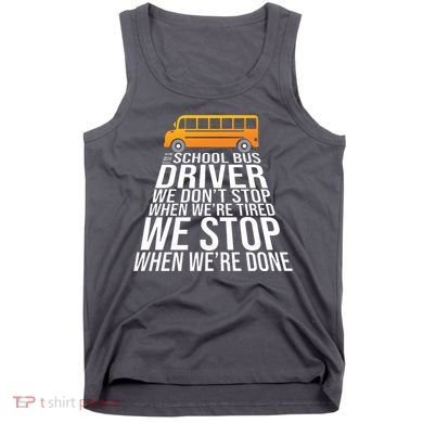 School Bus Driver Never Tired Quote Tank Top