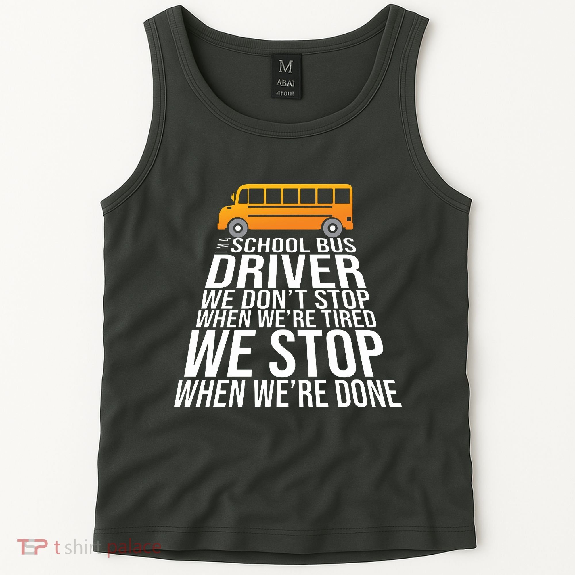 School Bus Driver Never Tired Quote Tank Top