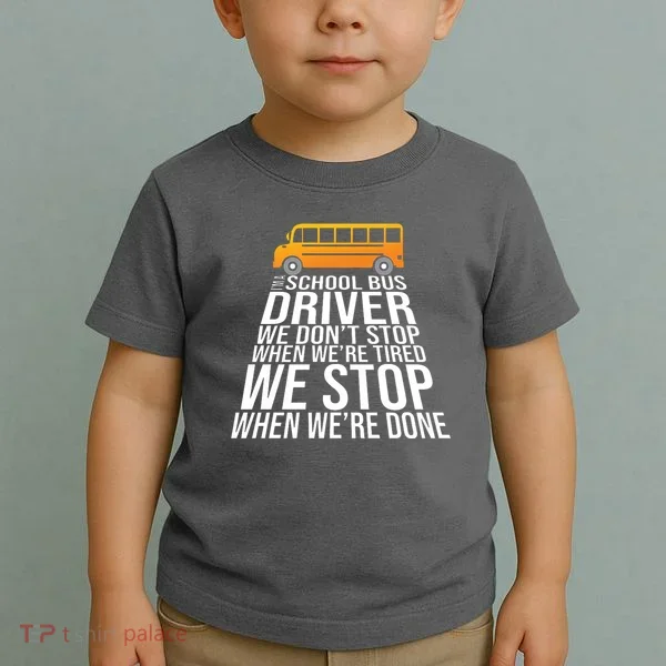 School Bus Driver Never Tired Quote Toddler T-Shirt