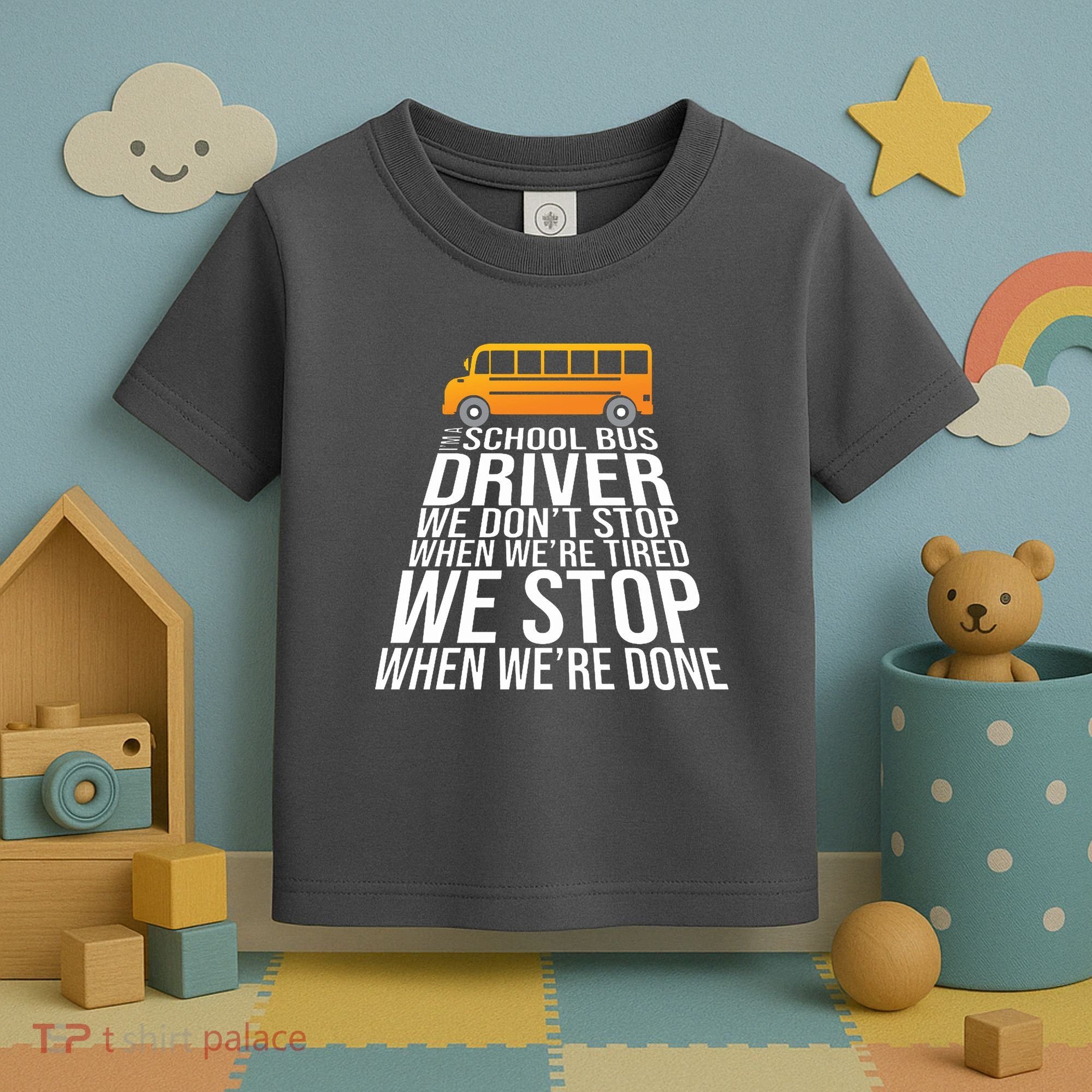 School Bus Driver Never Tired Quote Toddler T-Shirt