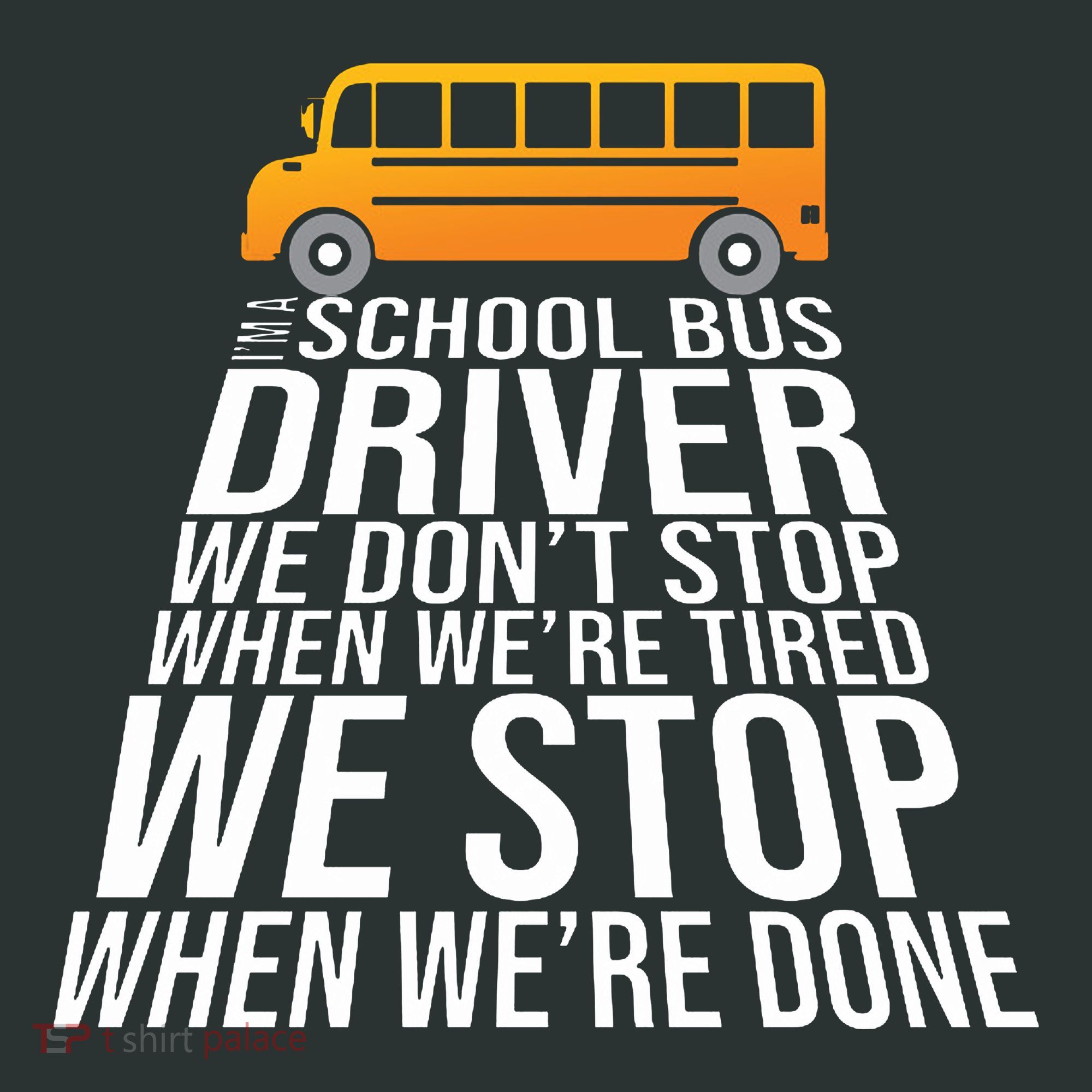 School Bus Driver Never Tired Quote Toddler T-Shirt