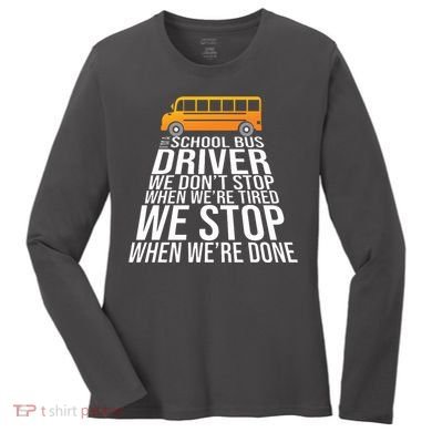 School Bus Driver Never Tired Quote Women's Long Sleeve Shirt