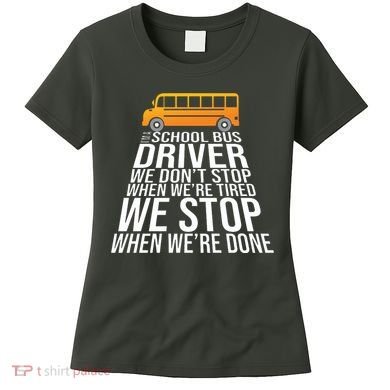 School Bus Driver Never Tired Quote Women's T-Shirt