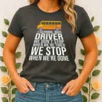 School Bus Driver Never Tired Quote Women's T-Shirt thumb 2