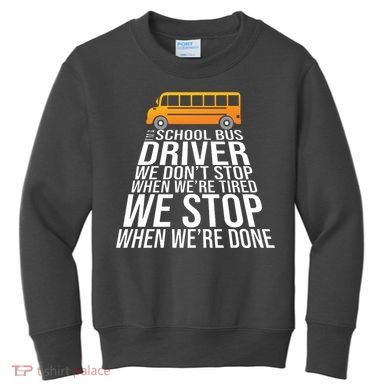 School Bus Driver Never Tired Quote Kids Sweatshirt