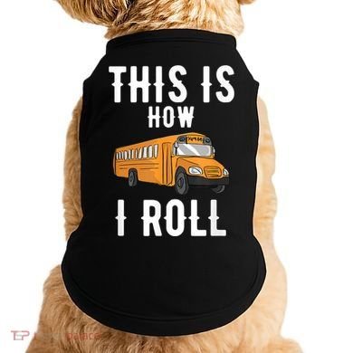 School Bus Driver This How I Roll Gift Doggie Tank