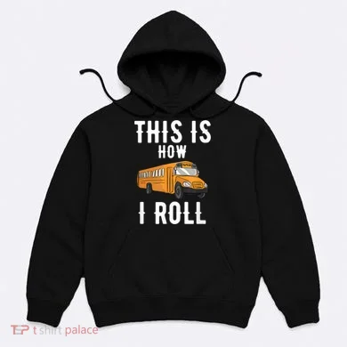 School Bus Driver This How I Roll Gift Hoodie