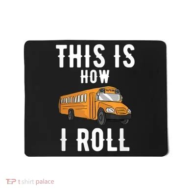 School Bus Driver This How I Roll Gift Mousepad