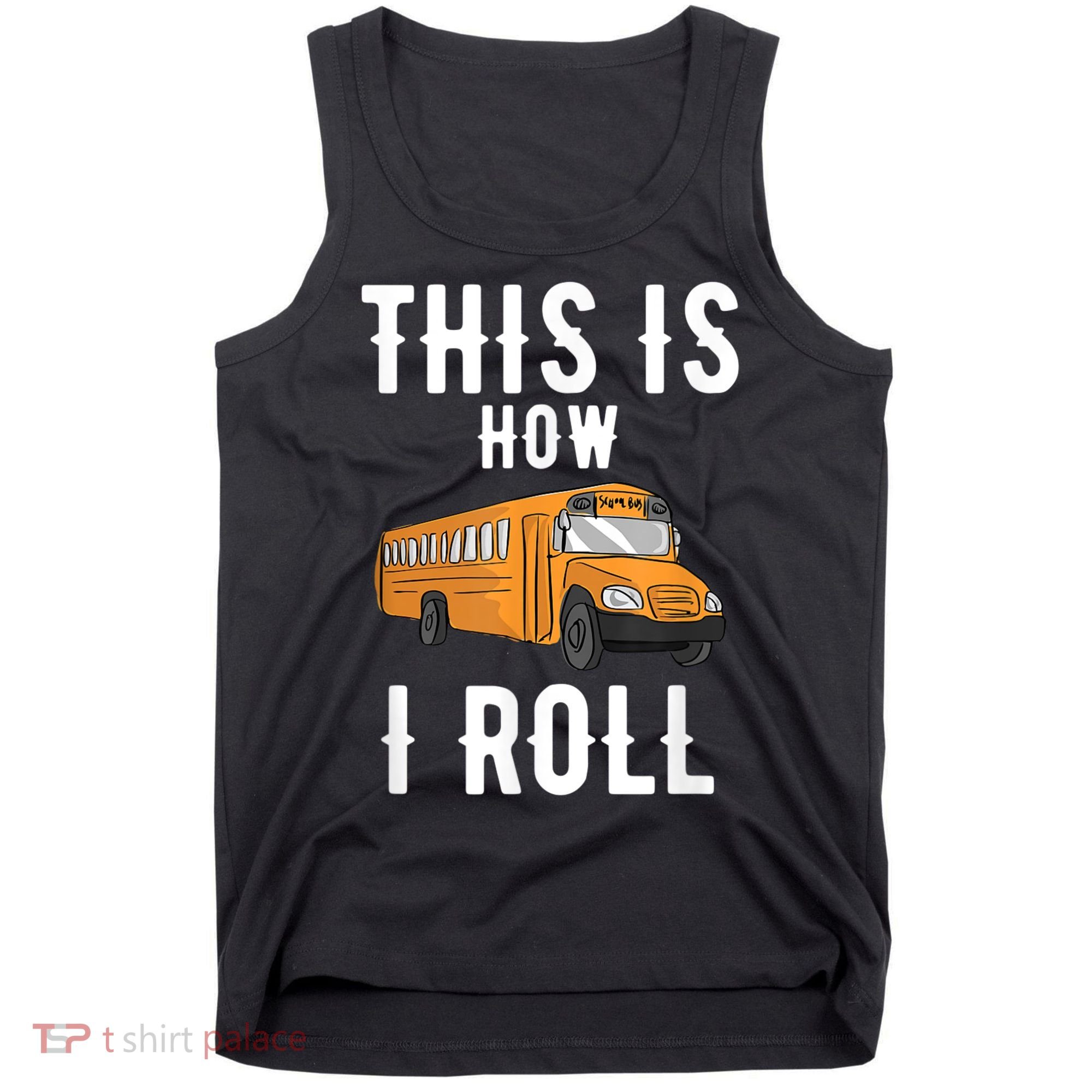 School Bus Driver This How I Roll Gift Tank Top