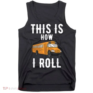 School Bus Driver This How I Roll Gift Tank Top