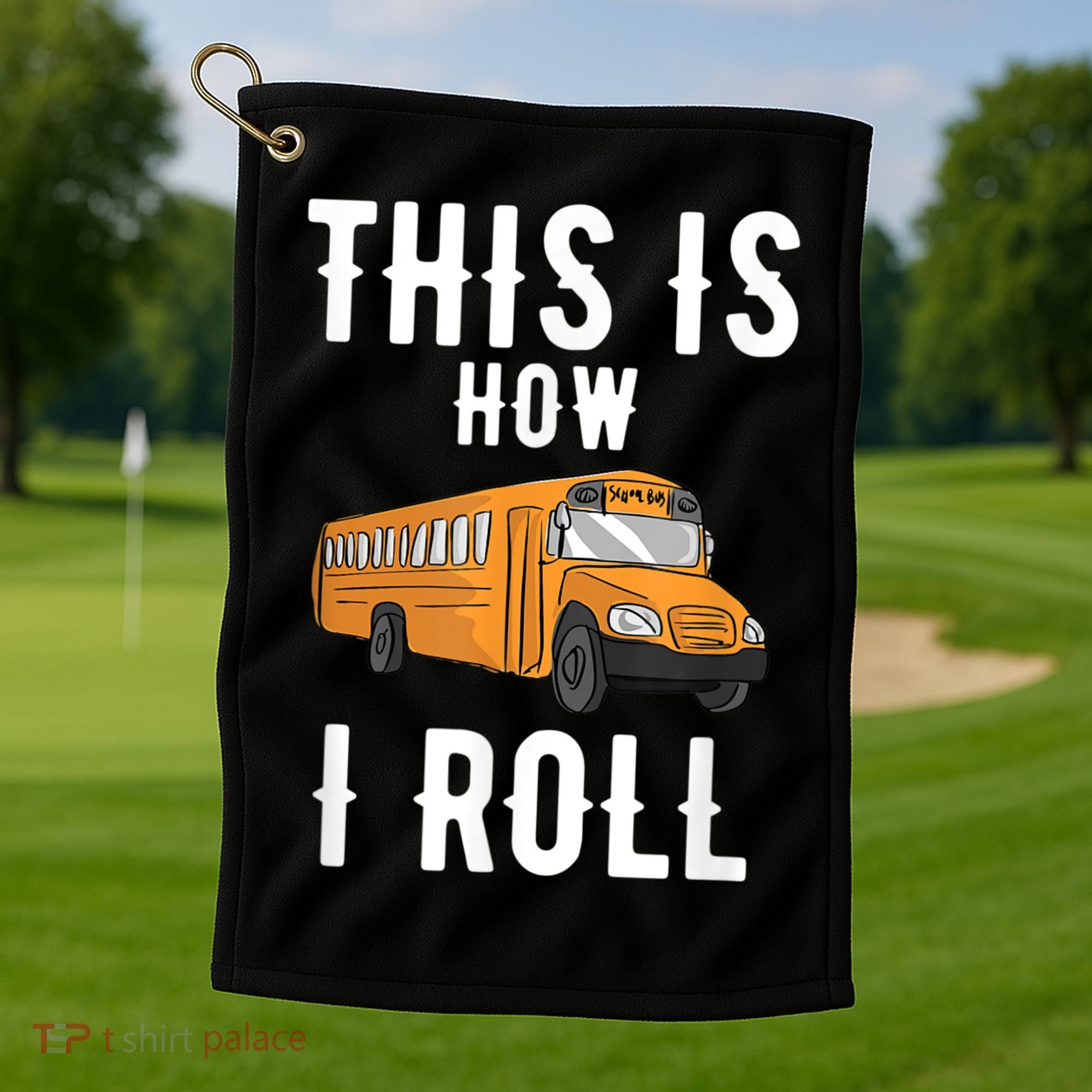 School Bus Driver This How I Roll Gift Golf Towel