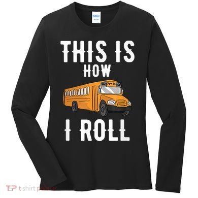 School Bus Driver This How I Roll Gift Women's Long Sleeve Shirt