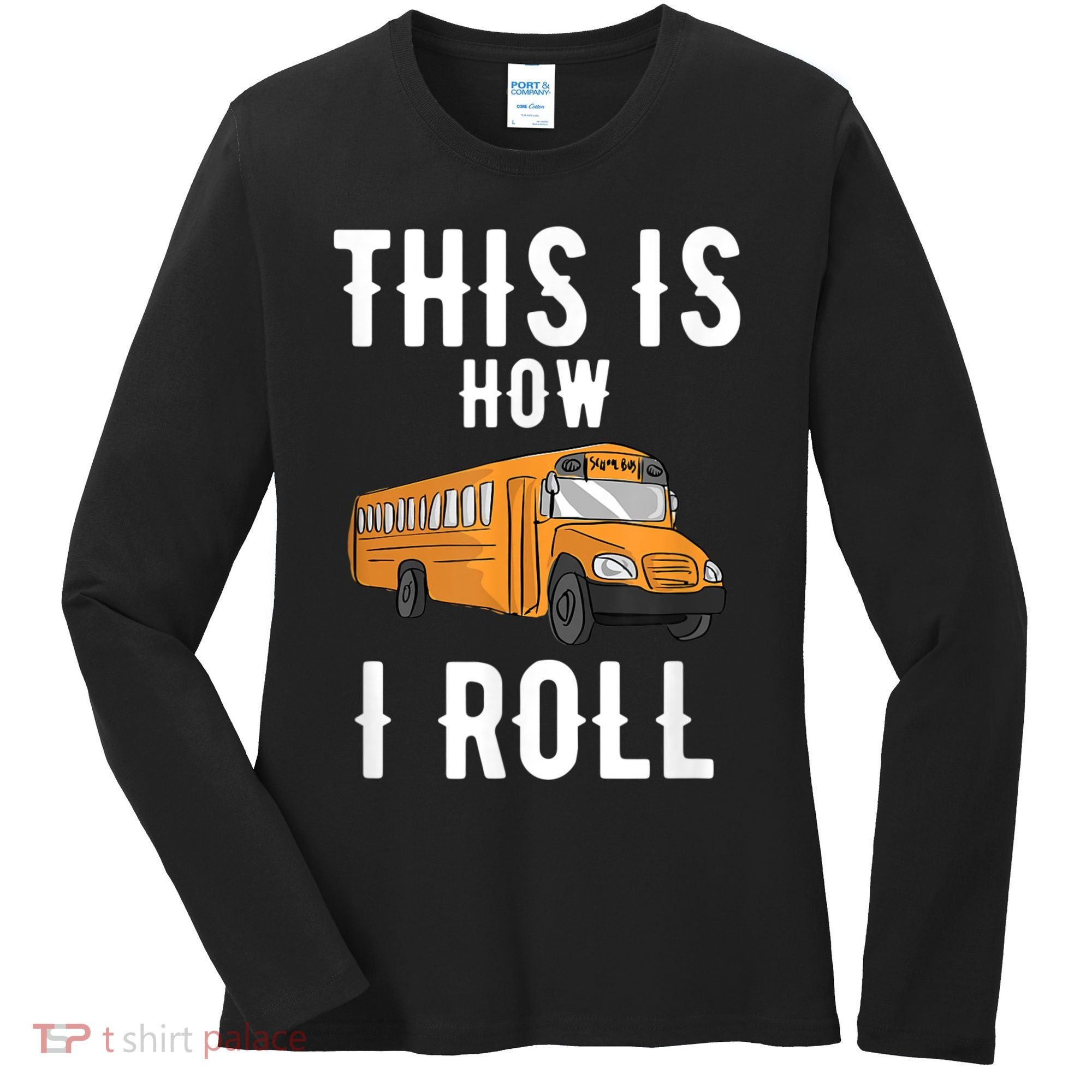 School Bus Driver This How I Roll Gift Women's Long Sleeve Shirt