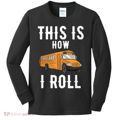 School Bus Driver This How I Roll Gift Kids Long Sleeve Shirt