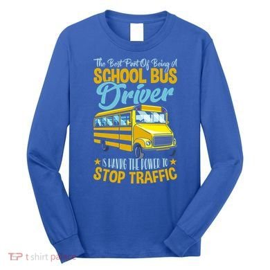 School Bus Driver Can Stop Traffic Gift School Bus Gift Cool Gift Long Sleeve Shirt
