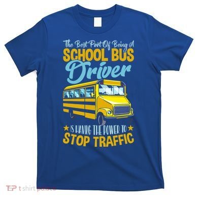 School Bus Driver Can Stop Traffic Gift School Bus Gift Cool Gift T-Shirt