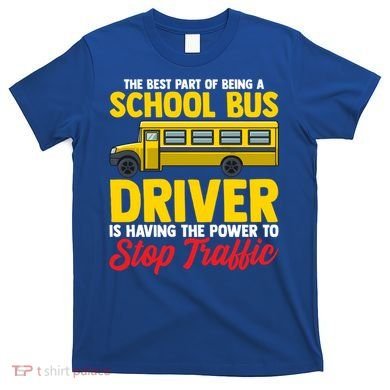 School Bus Driver Can Stop Traffic School Bus Gift Cool Gift T-Shirt