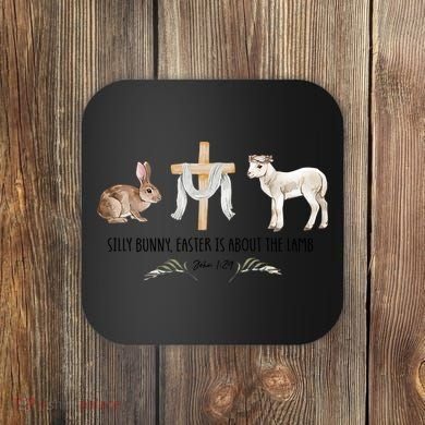 Silly Bunny Easter Is About The Lamb God Jesus Easter Day Faith Coaster