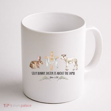 Silly Bunny Easter Is About The Lamb God Jesus Easter Day Faith Coffee Mug back